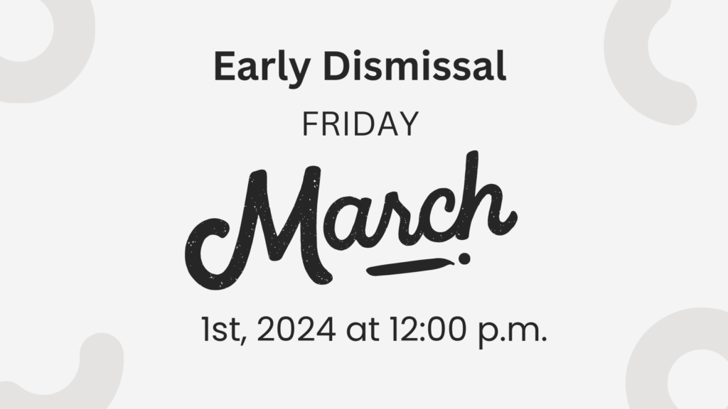 Early Dismissal Friday March 1st Noon.